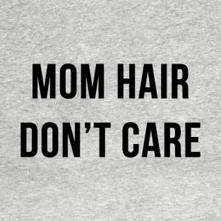 Mom Hair Don't Care T-Shirt